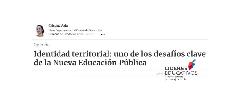 La Tercera – Cristina Aziz: Identidad territorial: Uno de los desafíos clave de la Nueva Educación Pública