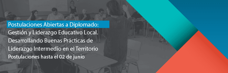 Postulaciones abiertas a Diplomado ‘Gestión y Liderazgo Educativo Local: Desarrollando buenas prácticas de liderazgo intermedio en el territorio’