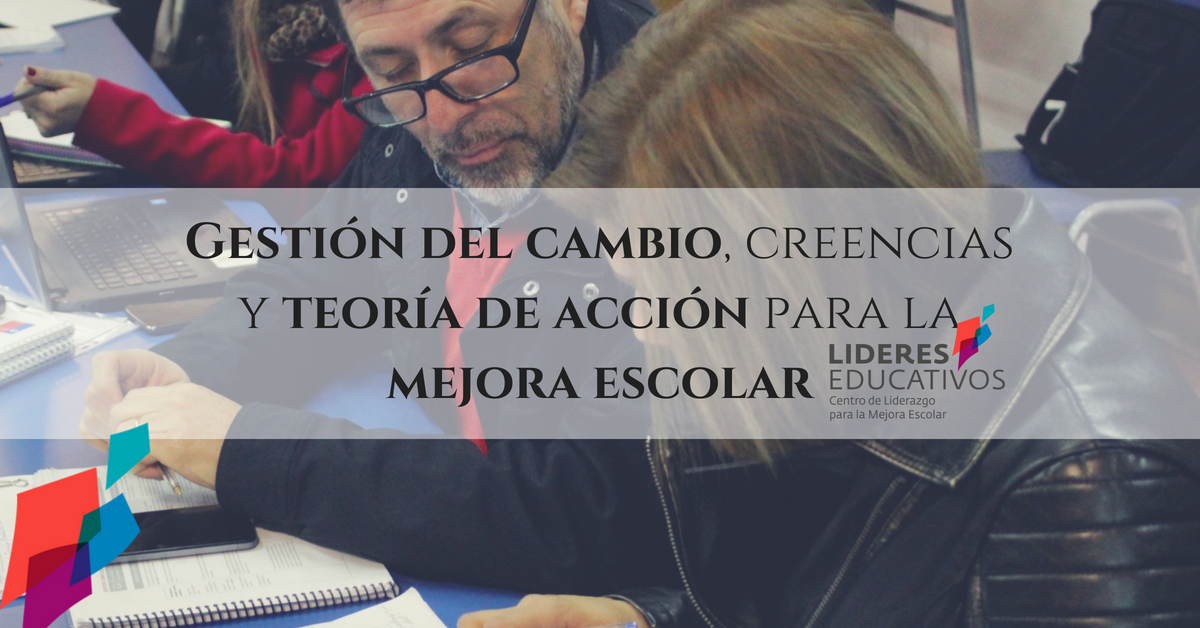 Gestión del cambio, creencias y teoría de acción para la mejora escolar