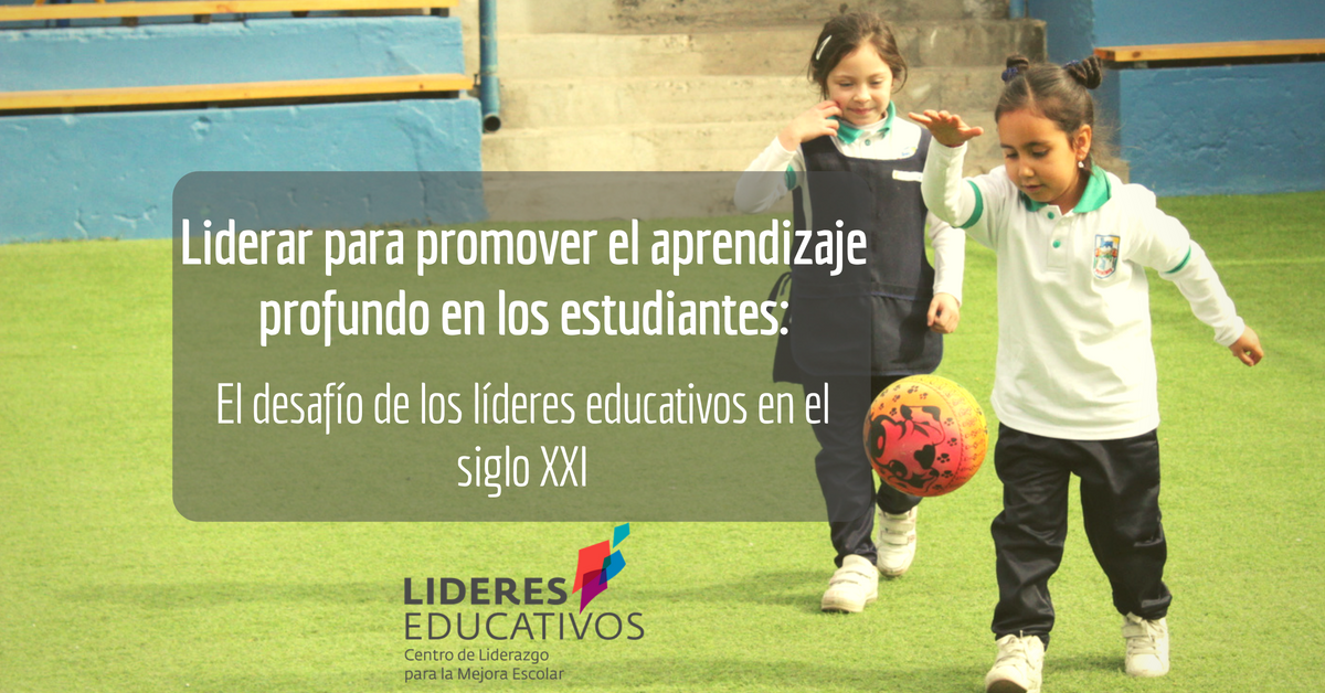 Liderar para promover el aprendizaje profundo en los estudiantes: El desafío de los líderes EDUCATIVOS en el siglo XXI