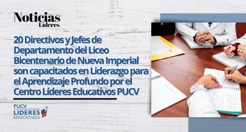 20 Directivos y Jefes de Departamento del Liceo Bicentenario de Nueva Imperial son capacitados en Liderazgo para el Aprendizaje Profundo por el Centro Líderes Educativos PUCV