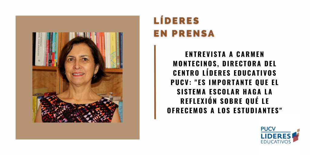 Prensa: Entrevista a Carmen Montecinos, directora del Centro Líderes Educativos PUCV: “Es importante que el sistema escolar haga la reflexión sobre qué le ofrecemos a los estudiantes”
