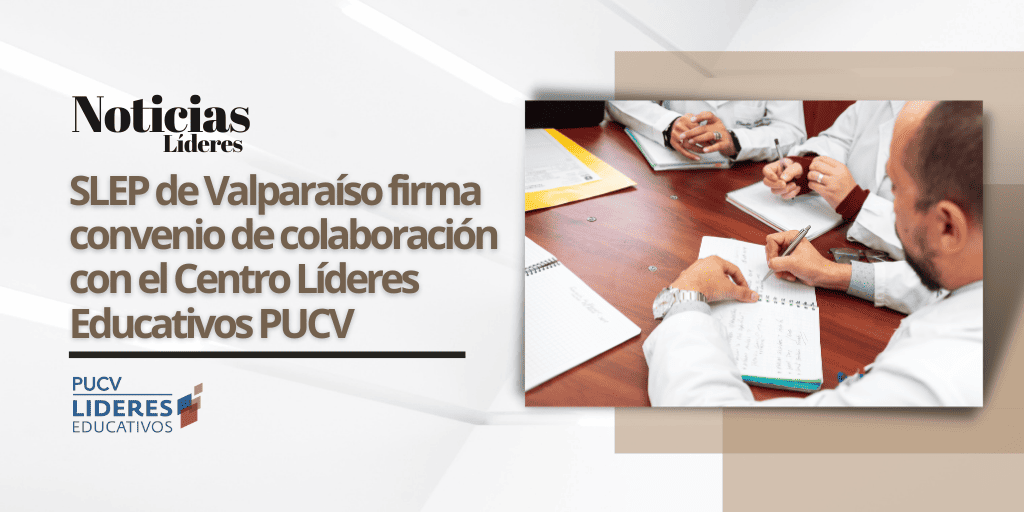 SLEP de Valparaíso firma convenio de colaboración con el Centro Líderes Educativos PUCV