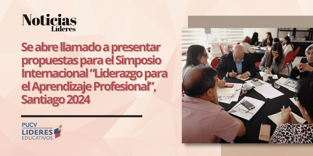 Se abre llamado a presentar propuestas para el Simposio Internacional “Liderazgo para el Aprendizaje Profesional”, Santiago 2024
