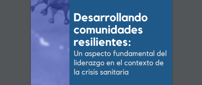 Desarrollando comunidades resilientes: Un aspecto fundamental del liderazgo en el contexto de la crisis sanitaria