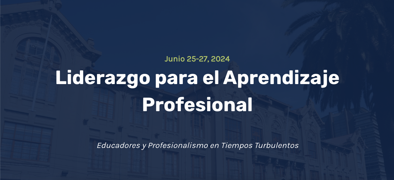 Se extiende plazo para presentar propuestas para el Simposio Internacional “Liderazgo para el Aprendizaje Profesional”, Santiago 2024