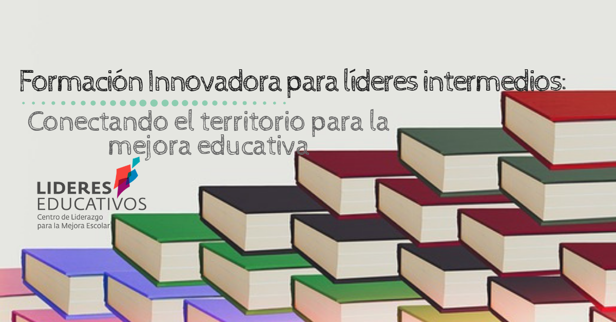 Formación Innovadora para líderes intermedios: Conectando el territorio para la mejora educativa