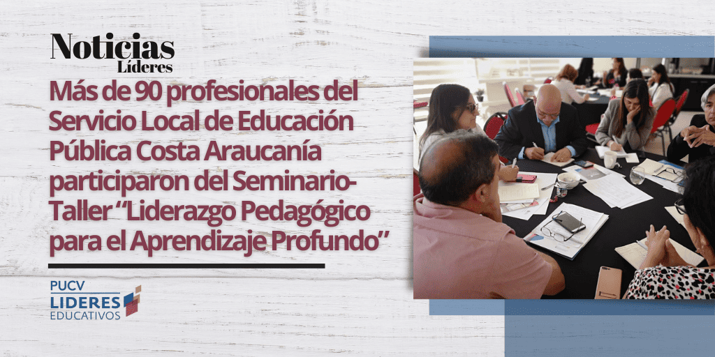 Más de 90 profesionales del Servicio Local de Educación Pública Costa Araucanía participaron del Seminario-Taller “Liderazgo Pedagógico para el Aprendizaje Profundo”
