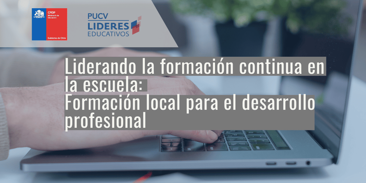 CPEIP y LÍDERES EDUCATIVOS-PUCV formarán a 500 directores y profesionales de equipos técnicos pedagógicos