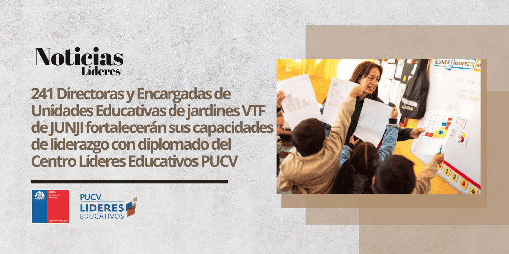 241 Directoras y Encargadas de Unidades Educativas de jardines VTF de JUNJI fortalecerán sus capacidades de liderazgo con diplomado del Centro Líderes Educativos PUCV