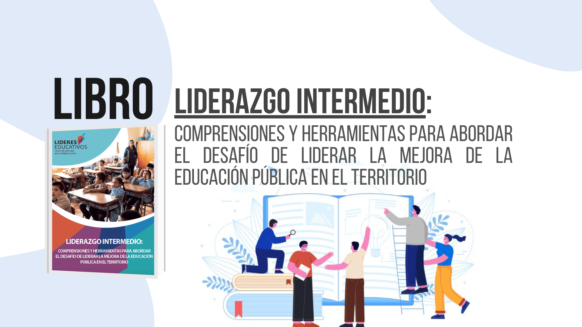 Liderazgo Intermedio: Comprensiones y herramientas para abordar el desafío de liderar la mejora de la educación pública en el territorio