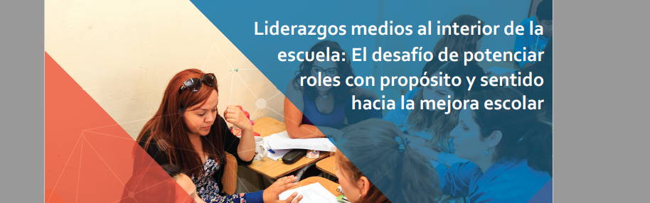 Mónica Cortez y Bárbara Zoro: Liderazgos medios al interior de la escuela: El desafío de potenciar roles con propósito y sentido hacia la mejora escolar