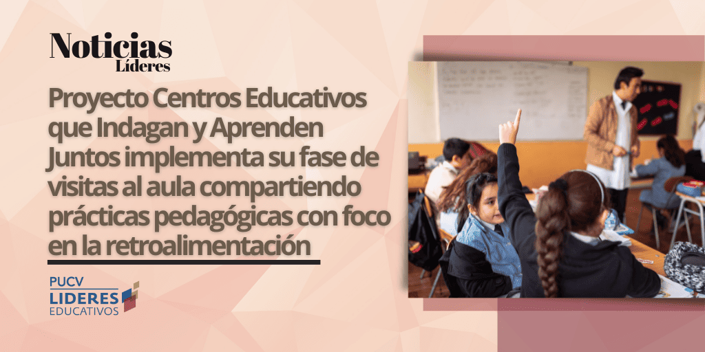 Proyecto Centros Educativos que Indagan y Aprenden Juntos implementa su fase de visitas al aula compartiendo prácticas pedagógicas con foco en la retroalimentación