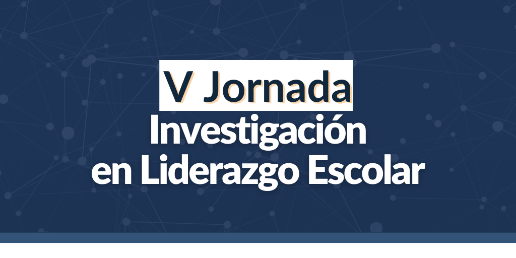 V Jornada de Investigación en Liderazgo Escolar reúne por primera vez el trabajo de los 3 Centros de Liderazgo del Ministerio de Educación