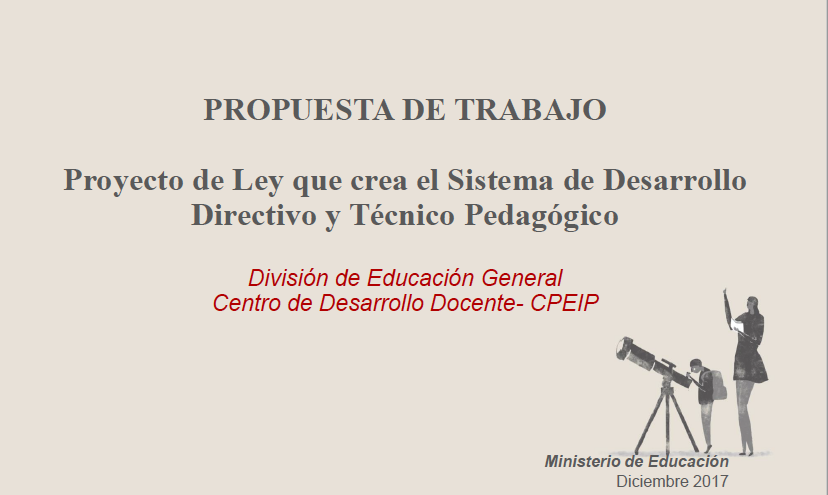 Jaime Veas: PROPUESTA DE TRABAJO Proyecto de Ley que crea el Sistema de Desarrollo Directivo y Técnico Pedagógico
