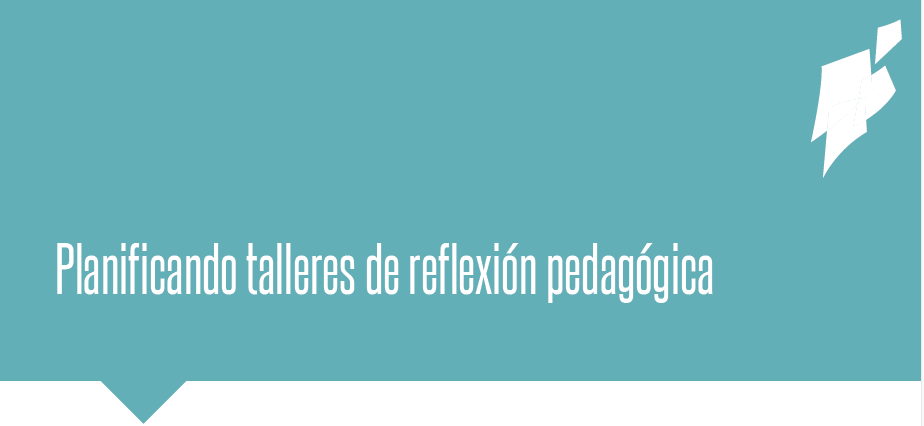 Planificando talleres de reflexión pedagógica