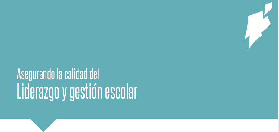 Asegurando la calidad del liderazgo y gestión escolar